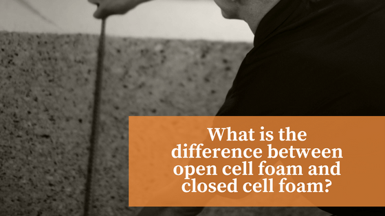 What is the difference between open cell and closed cell foam